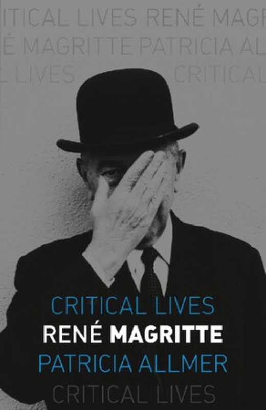 Ren&eacute; Magritte (Critical Lives)（Patricia Allmer）（Reaktion Books 2019）