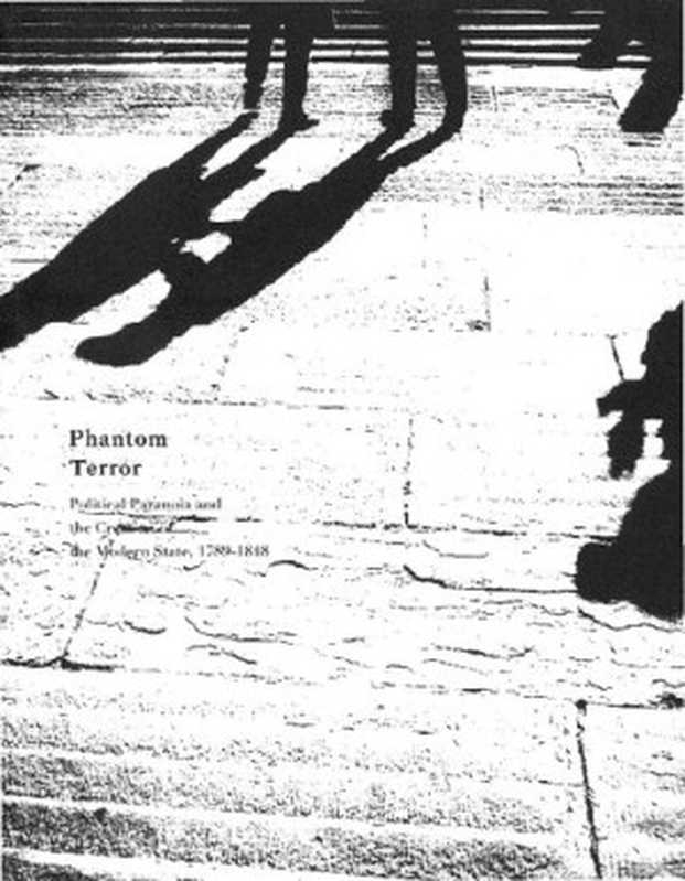 [索恩系列]幻影恐惧： 政治妄想与现代国家的创建，1789-1848（[英]亚当&middot;查莫斯基(Adam Zamoyski)）（社会科学文献出版社 2018）