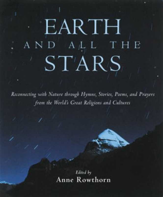 Earth and All the Stars： Reconnecting With Nature Through Hymns， Stories， Poems， and Prayers from the World&rsquo;s Great Religions and Cultures（Anne W. Rowthorn， Anne Rowthorn）（New World Library 2000）