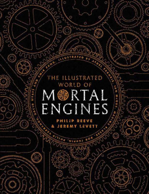 The Illustrated World of Mortal Engines（Philip Reeve， Jeremy Levett）（Scholastic 2018）