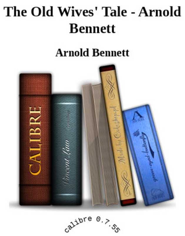 The Old Wives&rsquo; Tale &ndash; Arnold Bennett（Arnold Bennett）（Project Gutenberg 2010）