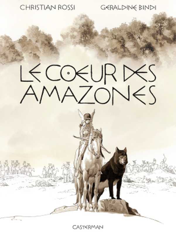 Le Cœur des Amazones（Christian Rossi， Géraldine Bindi）（Casterman 2018）