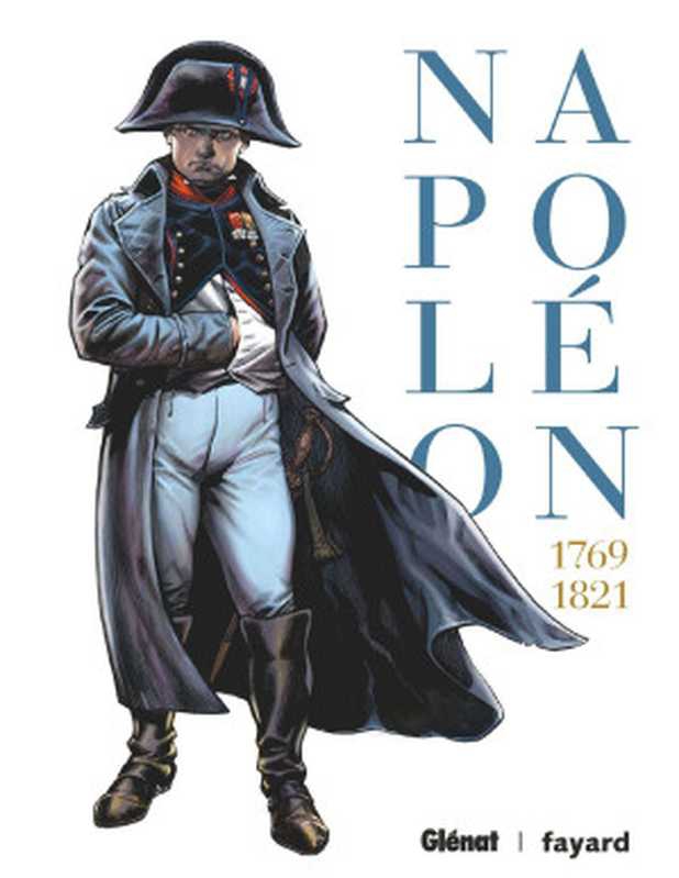 Napol&eacute;on &ndash; Int&eacute;grale (French Edition)（No&euml;l Simsolo & Fabrizio Fiorentino & Jean Tulard）（Gl&eacute;nat BD 2021）
