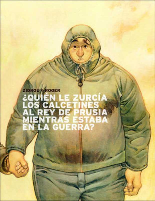 &iquest;Qui&eacute;n le zurc&iacute;a los calcetines al rey de Prusia mientras estaba en la guerra （Zidrou， Roger Ib&aacute;&ntilde;ez）（2012）