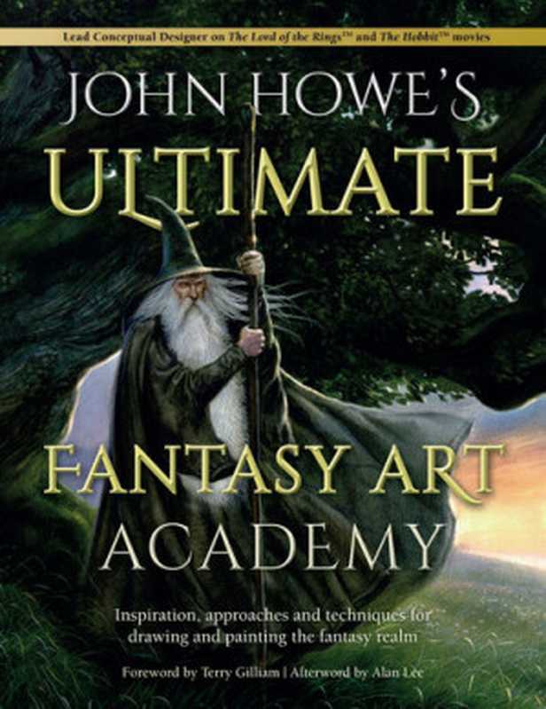 John Howe’s Ultimate Fantasy Art Academy： Inspiration， approaches and techniques for drawing and painting the fantasy realm（John Howe）（David & Charles 2021）