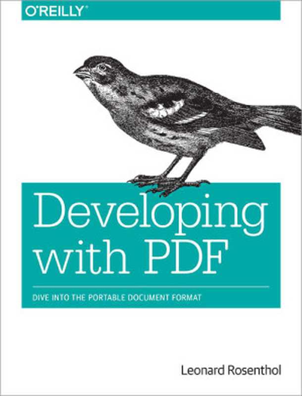 Developing with PDF – Dive into the Portable Document Format（Leonard Rosenthol）（O’Reilly Media 2014）