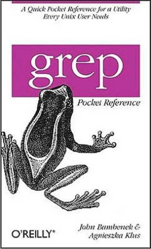 grep Pocket Reference（John Bambenek， Agnieszka Klus）（O’Reilly 2009）