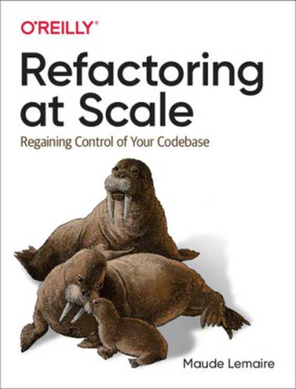 Refactoring at Scale： Regaining Control of Your Codebase（Maude Lemaire）（O&rsquo;Reilly Media 2020）