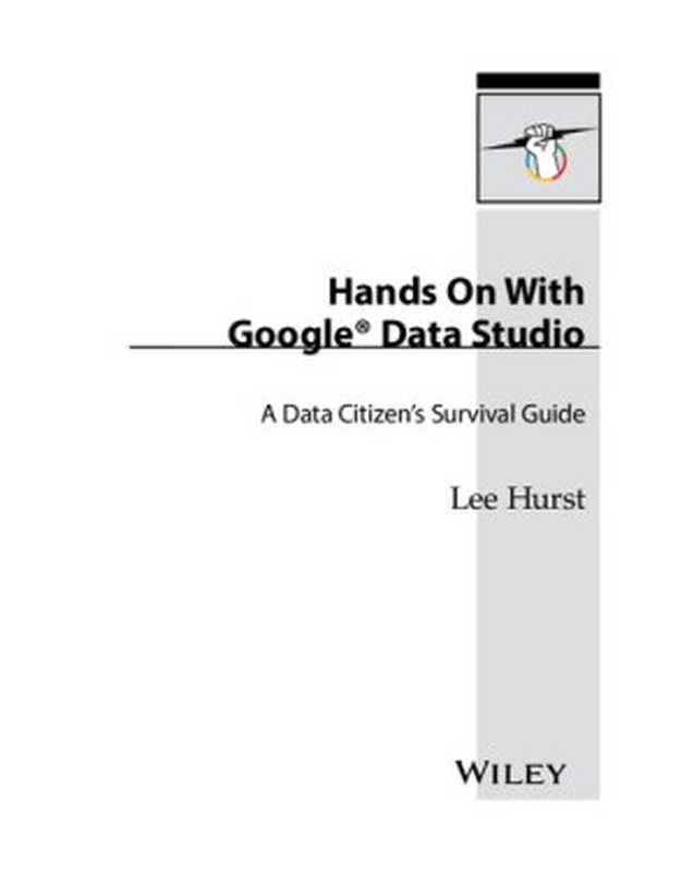 Hands On With Google Data Studio： A Data Citizen&rsquo;s Survival Guide（Lee Hurst）（John Wiley & Sons 2020）