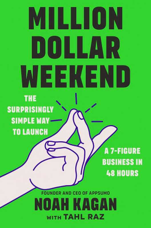 Million Dollar Weekend： The Surprisingly Simple Way to Launch a 7-Figure Business in 48 Hours（Noah Kagan， Tahl Raz）（Penguin 2024）