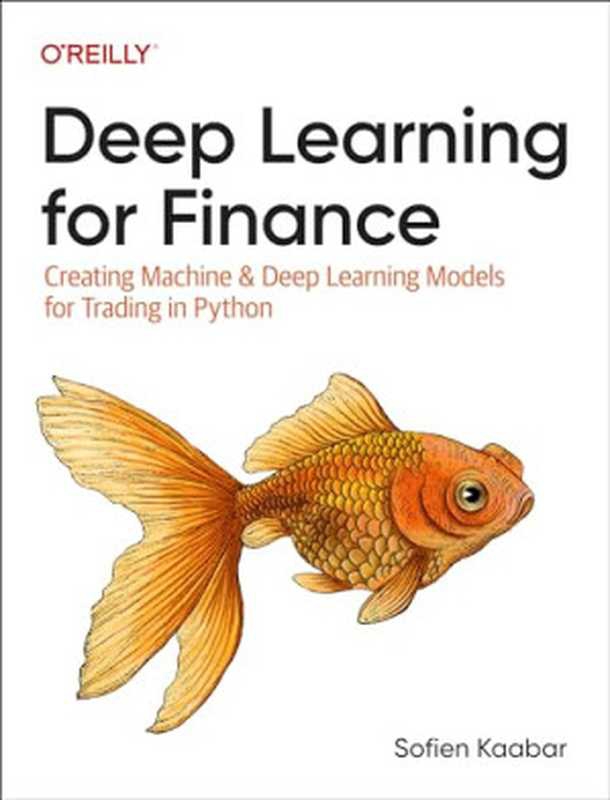 Deep Learning for Finance： Creating Machine & Deep Learning Models for Trading in Python（Sofien Kaabar）（O&rsquo;Reilly Media   O&rsquo;Reilly & Associates Inc 2024）