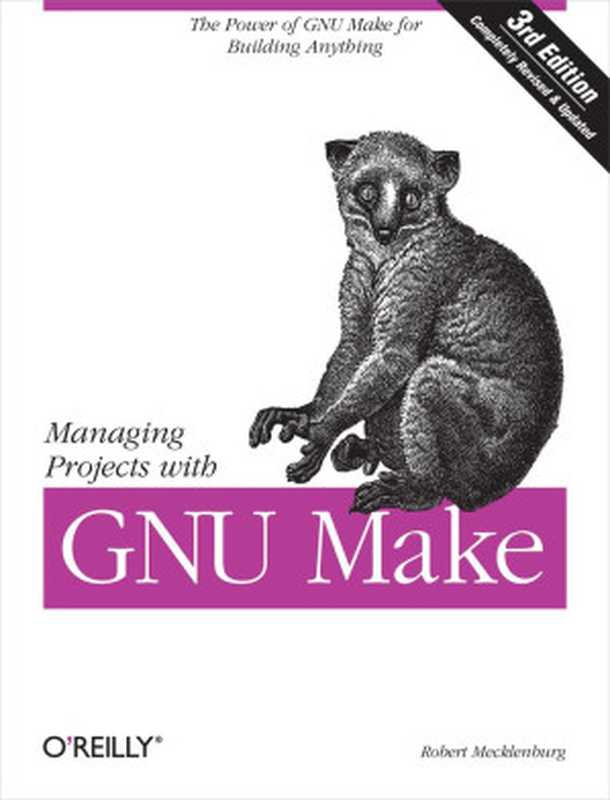 Managing Projects with GNU Make， 3rd Edition（Robert Mecklenburg）（O&rsquo;Reilly Media 2009）