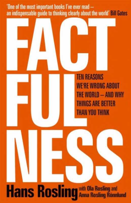 Factfulness： Ten Reasons We’re Wrong About the World and Why Things Are Better Than You Think（Hans Rosling， Ola Rosling， Anna Rosling Rönnlund）（Hodder & Stoughton;Sceptre 2018）