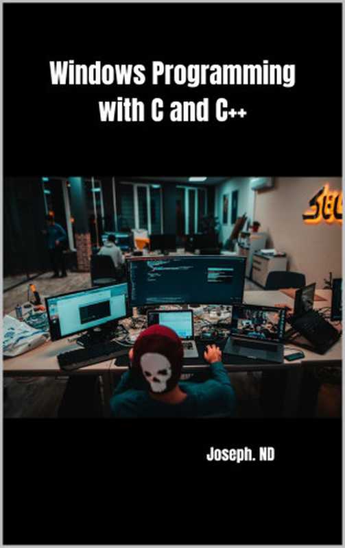 Mastering Windows Programming with C and C++： A Complete Guide for Today&rsquo;s Developers（ND， Joseph）（2024）