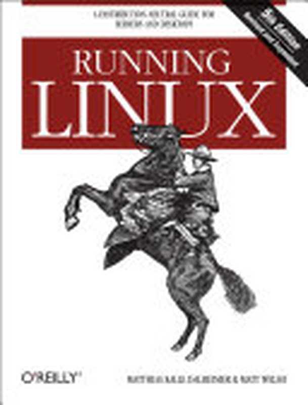 Running Linux： A Distribution-Neutral Guide for Servers and Desktops（Matthias Kalle Dalheimer， Matt Welsh）（O&rsquo;Reilly Media 2005）
