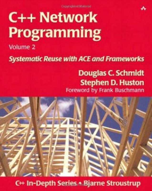 C++ network programming. Vol. 2 Systematic reuse with ACE and frameworks（Schmidt， Douglas C;Huston， Stephen D）（Addison-Wesley Professional 2002）