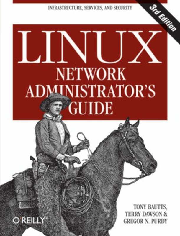 Linux network administrator&rsquo;s guide Includes index and errata（Bautts， Tony;Dawson， Terry;Purdy， Gregor N）（O&rsquo;Reilly 2005）