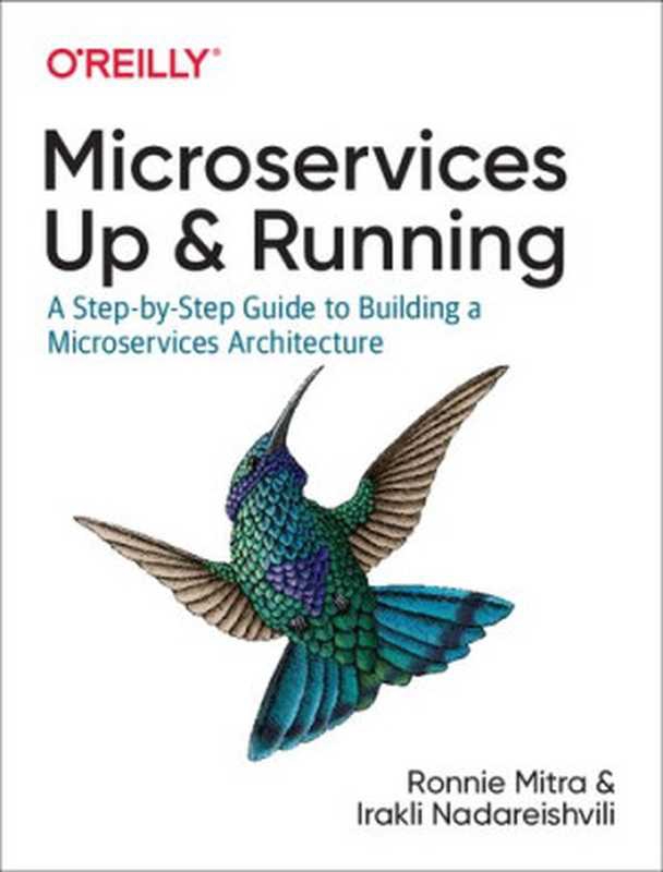 Microservices： Up and Running： A Step-by-Step Guide to Building a Microservices Architecture（Ronnie Mitra， Irakli Nadareishvili）（O&rsquo;Reilly Media 2020）
