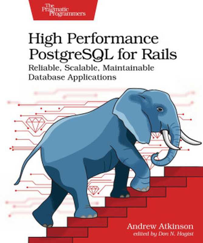High Performance PostgreSQL for Rails： Reliable， Scalable， Maintainable Database Applications（Andrew Atkinson）（Pragmatic Bookshelf 2024）