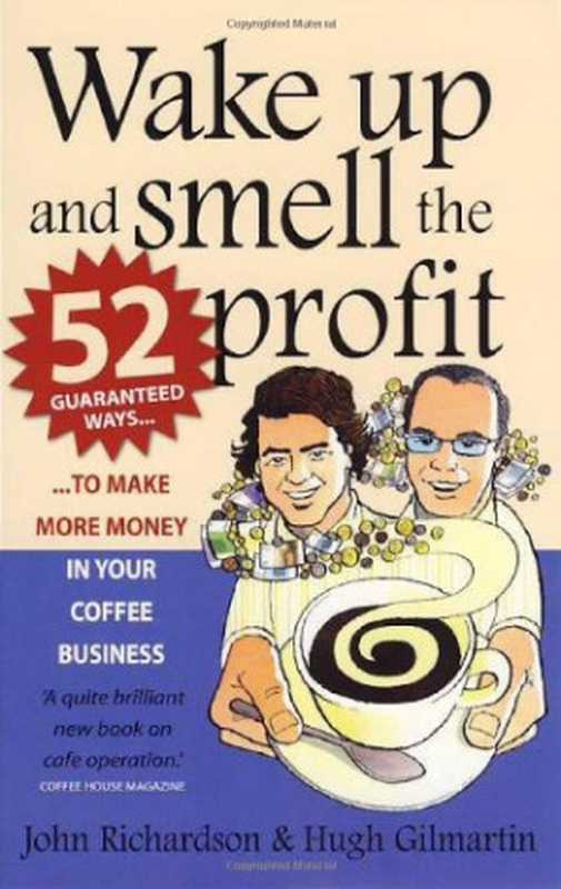 Wake Up and Smell the Profit： 52 Guaranteed Ways to Make More Money in Your Coffee Business（John Richardson， Hugh Gilmartin）（How to Books 2009）