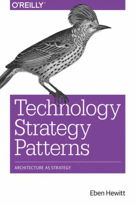 Technology Strategy Patterns： Architecture as Strategy（Eben Hewitt）（O&rsquo;Reilly Media 2019）