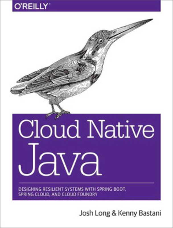Cloud Native Java： Designing resilient system with spring boot（Josh Long， Kenny Bastani [Josh Long， Kenny Bastani]）（O&rsquo;Reilly Media）