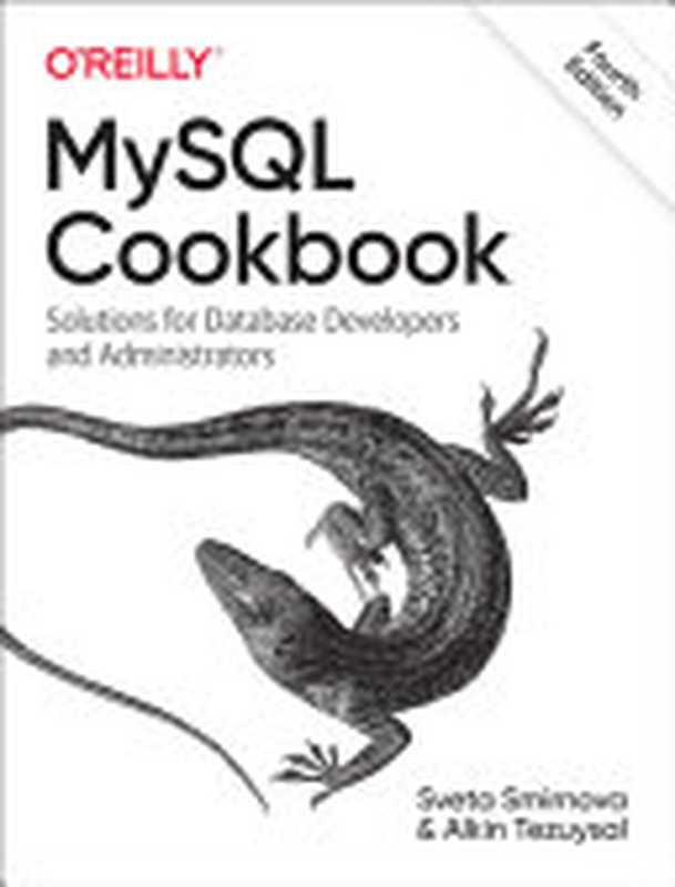 MySQL Cookbook： Solutions for Database Developers and Administrators， 4th Edition（Sveta Smirnova， Alkin Tezuysal）（O&rsquo;Reilly Media 2022）