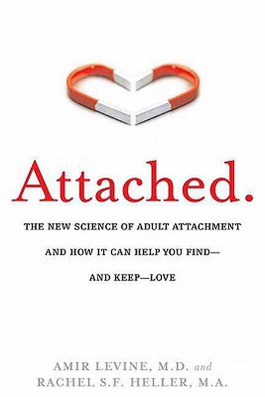 Attached： Are you Anxious， Avoidant or Secure  How the science of adult attachment can help you find &ndash; and keep &ndash; love（Amir Levine， Rachel Heller）（J P Tarcher 2010）