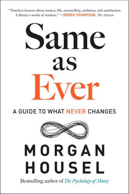 Same as Ever： A Guide to What Never Changes（Morgan Housel）（Penguin Publishing Group 2023）