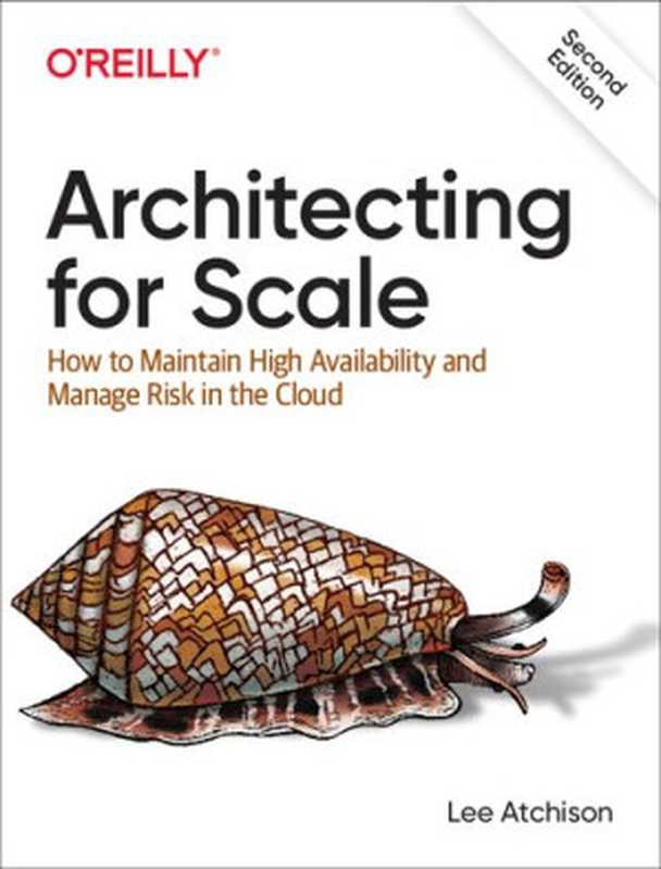 Architecting for Scale： How to Maintain High Availability and Manage Risk in the Cloud（Atchison， Lee）（O&rsquo;Reilly Media 2020）
