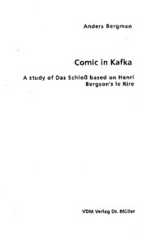 Comic in Kafka： A study of Das Schlo&szlig; based on Henri Bergson&rsquo;s le Rire（Anders Bergman）（VDM Verlag Dr. M&uuml;ller 2009）