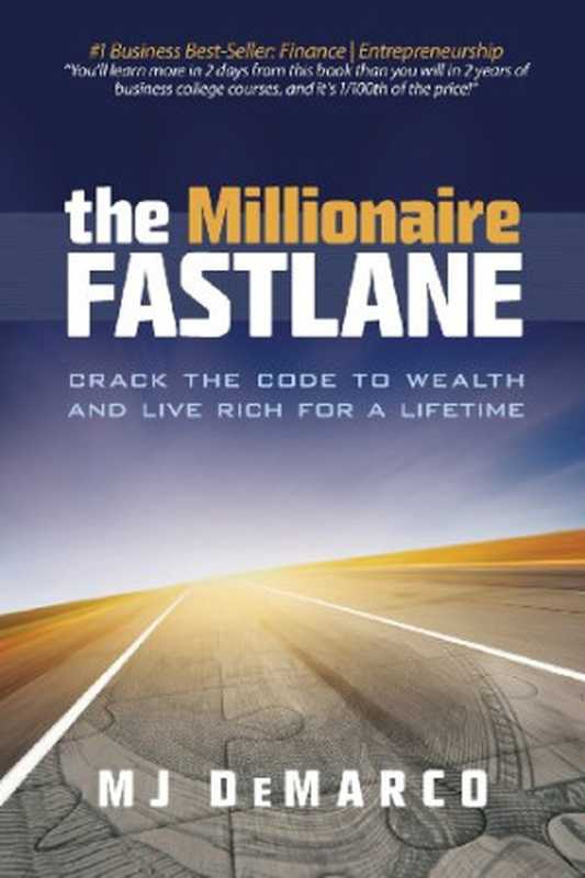 The Millionaire Fastlane： Crack the Code to Wealth and Live Rich for a Lifetime（MJ DeMarco）（Viperion Publishing Corporation 2011）
