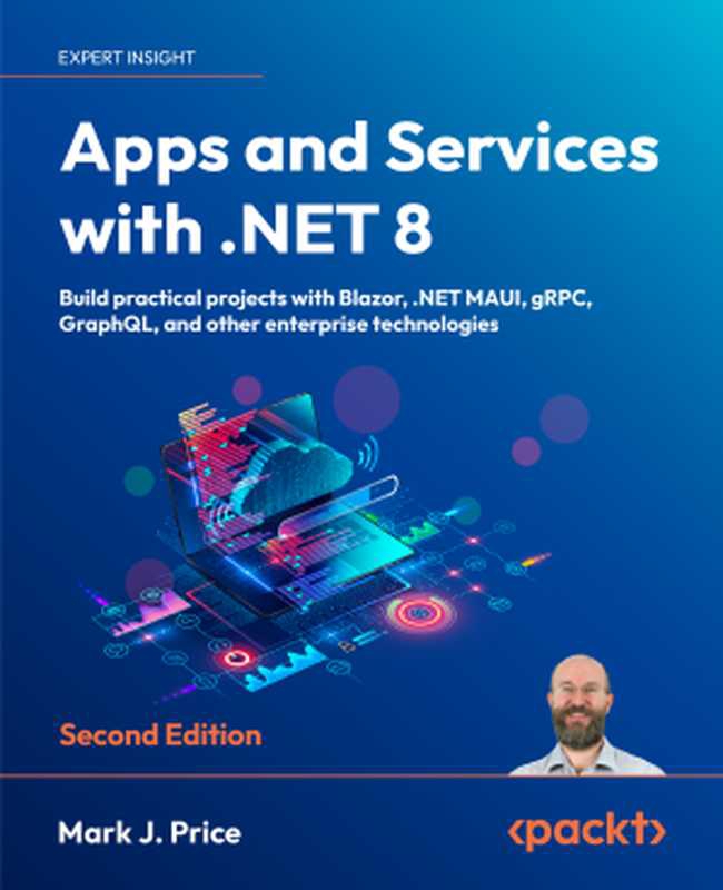 Apps and Services with .NET 8， Second Edition（Mark J. Price）（Packt Publishing 2024）