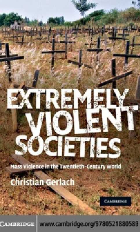 Extremely Violent Societies： Mass Violence in the Twentieth-Century World（Christian Gerlach）（Cambridge University Press 2010）