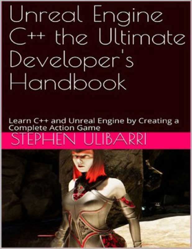Unreal Engine C++ the Ultimate Developer’s Handbook： Learn C++ and Unreal Engine by Creating a Complete Action Game（Stephen Ulibarri）（Independently published）