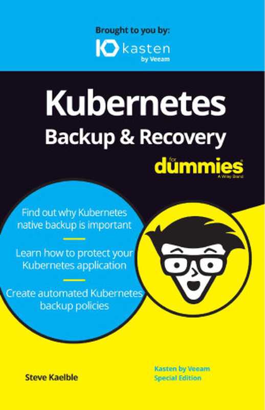 Kubernetes Backup & Recovery For Dummies&reg;， Kasten by Veeam&reg; Special Edition（Steve Kaelble）（2021）