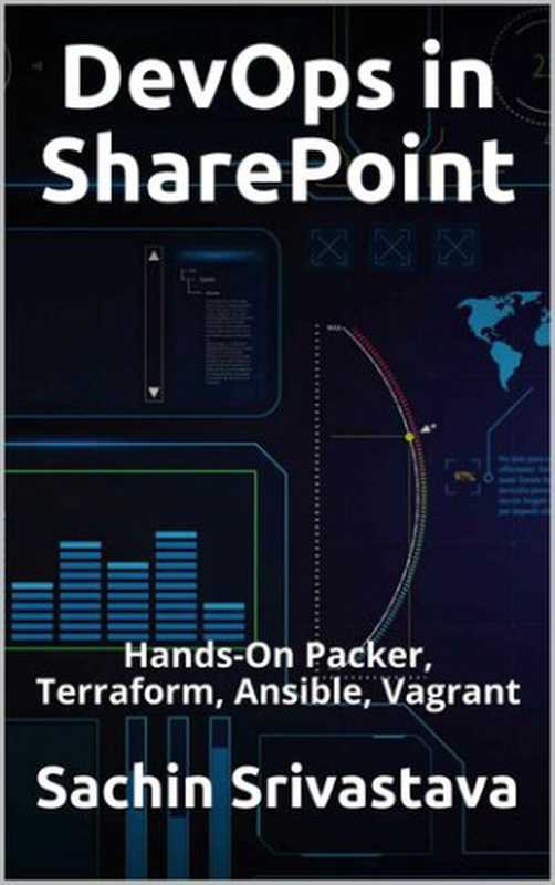 DevOps in SharePoint： Hands-On Packer， Terraform， Ansible， Vagrant（Srivastava， Sachin）（UNKNOWN 2021）