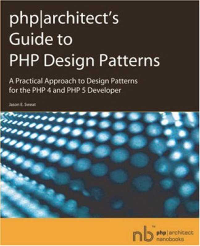 php architect&rsquo;s Guide to PHP Design Patterns（Jason E. Sweat）（Marco Tabini & Associates， Inc. 2005）