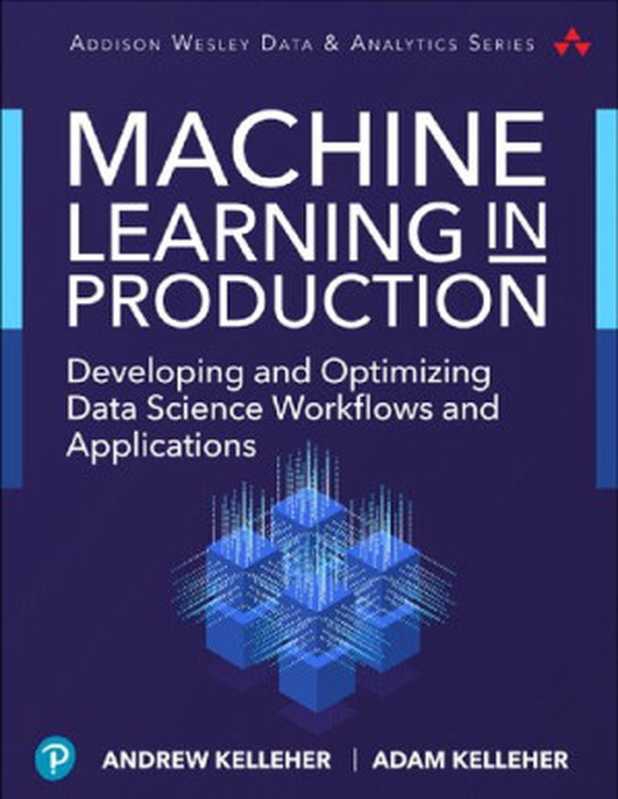 Machine Learning in Production： Developing and Optimizing Data Science Workflows and Applications（Andrew Kelleher; Adam Kelleher）（Addison-Wesley 2019）