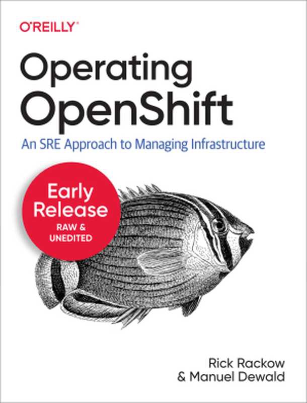 Operating OpenShift by Rick Rackow， Manuel Dewald（Rick Rackow & Manuel Dewald）（O&rsquo;Reilly Media， Inc. 2022）
