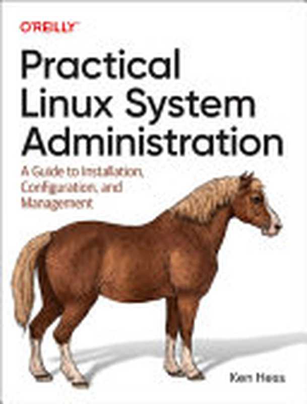 Practical Linux System Administration： A Guide to Installation， Configuration， and Management（Ken Hess）（O&rsquo;Reilly Media 2023）