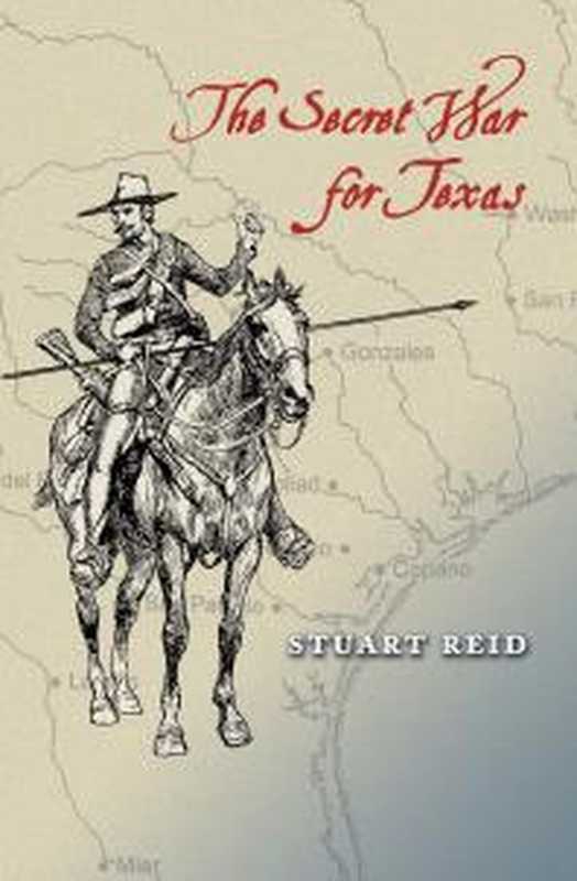 Secret War for Texas（Stuart Reid）（Texas A&M University Press 2007）