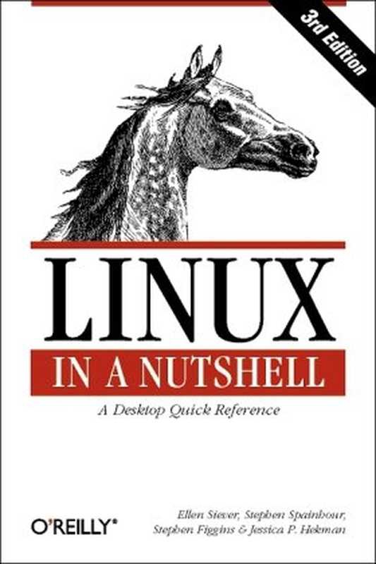 Linux in a nutshell： a desktop quick reference（Ellen Siever， Stephen Figgins， Robert Love， Arnold Robbins）（O&rsquo;Reilly 2009）