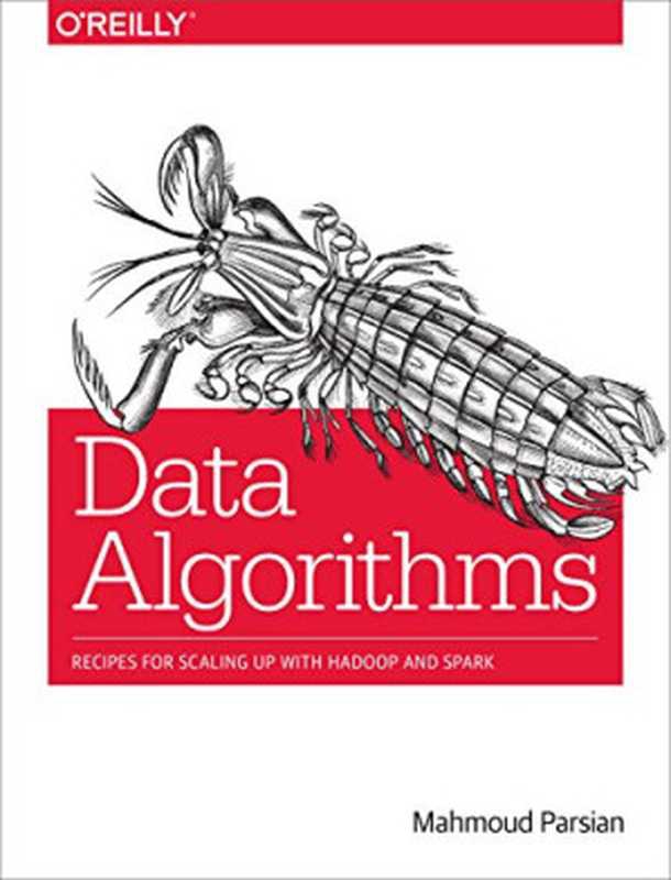 Data Algorithms： Recipes for Scaling Up with Hadoop and Spark（Mahmoud Parsian）（O&rsquo;Reilly Media 2015）
