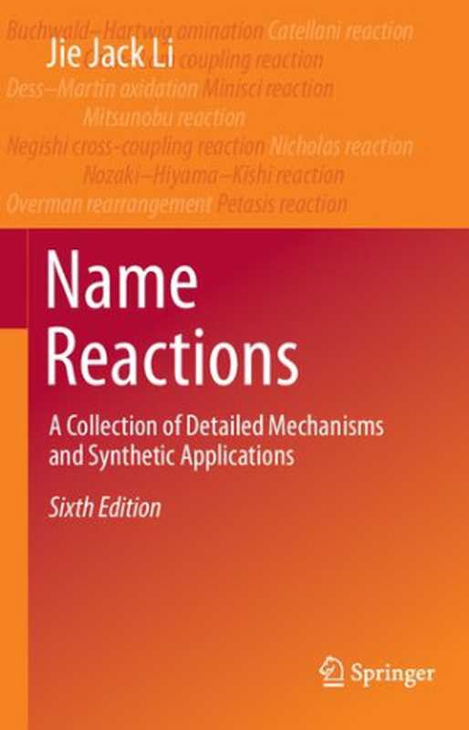 Name Reactions &ndash; A collection of detailed mechanisms and synthetic applications 6 ed. （Li Jie Jack. ）（SPRINGER NATURE 2021）