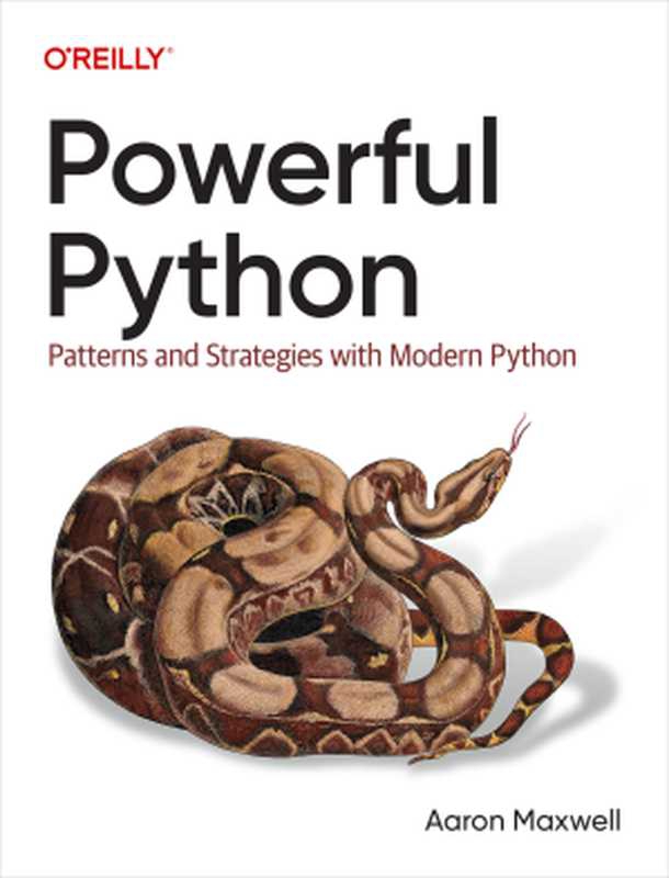 Powerful Python： Patterns and Strategies with Modern Python（Aaron Maxwell）（O&rsquo;Reilly Media， Inc. 2024）