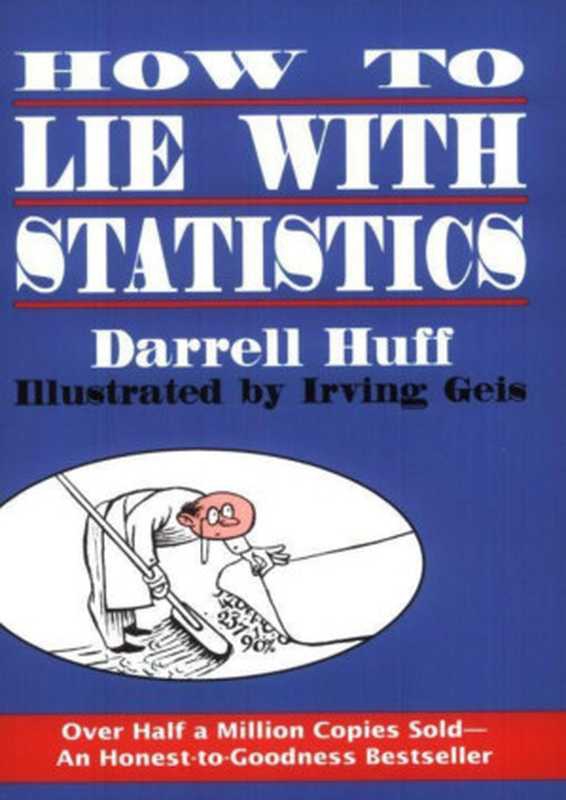 How to Lie with Statistics（Darrell Huff， Irving Geis）（Norton 1993）