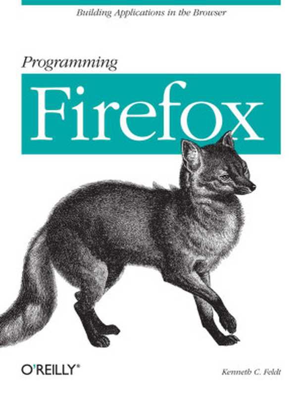 Programming Firefox Building Applications In The Browser（Kenneth C. Feldt）（O’Reilly 2007）