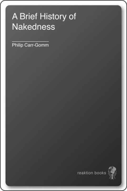 A Brief History of Nakedness（Philip Carr-Gomm）（Reaktion Books 2010）