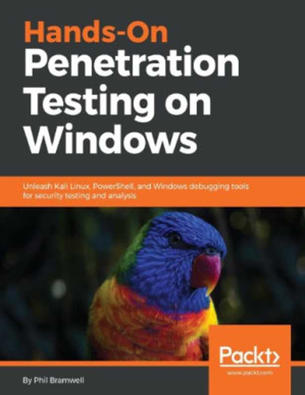 Hands-On Penetration Testing on Windows： Unleash Kali Linux， PowerShell， and Windows debugging tools for security testing and analysis（Phil Bramwell）（Packt Publishing &ndash; ebooks Account 2018）